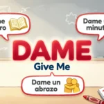 “Dame” Mean in Spanish